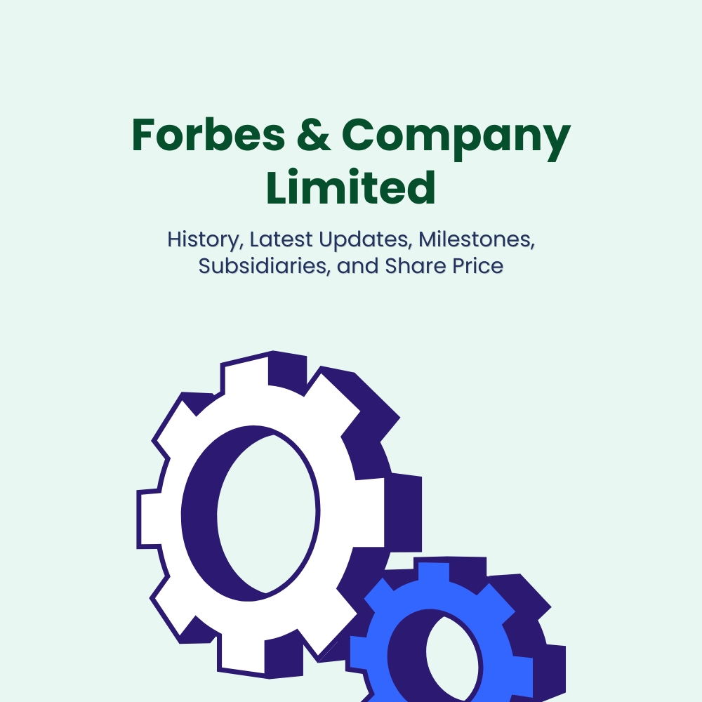 Featured image for Forbes & Company Limited: History, Milestones, Latest Updates, Subsidiaries and Share Price