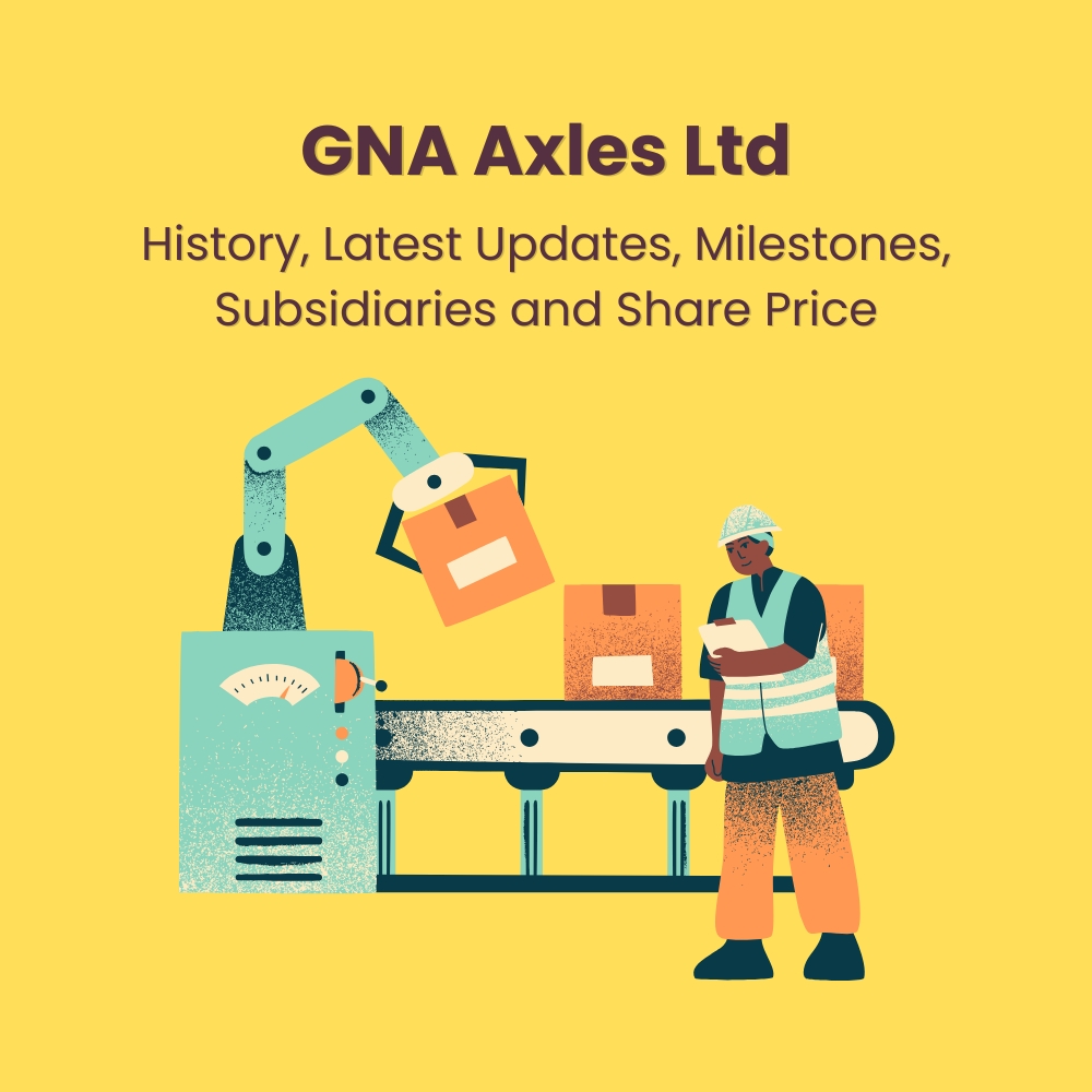 Featured image for GNA Axles Ltd: History, Latest Updates, Milestones, Subsidiaries and Share Price