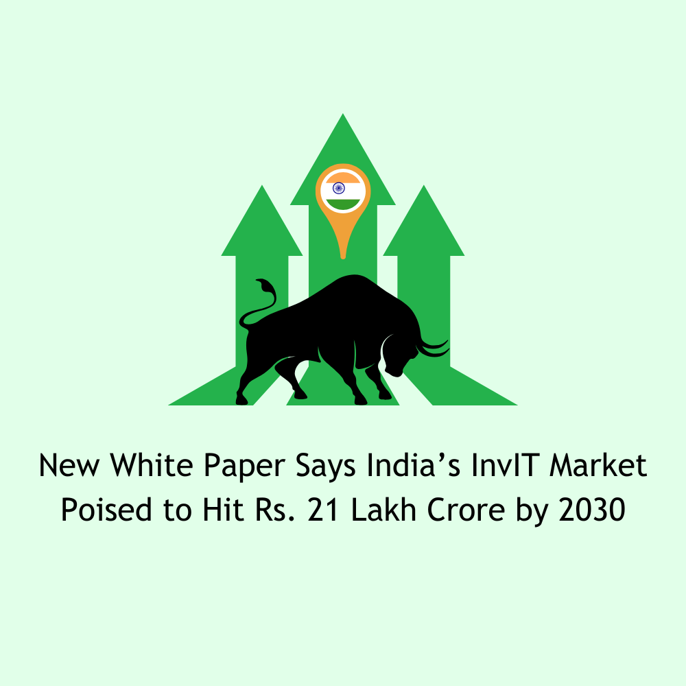 Featured image for New White Paper Says India’s InvIT Market Poised to Hit Rs. 21 Lakh Crore by 2030