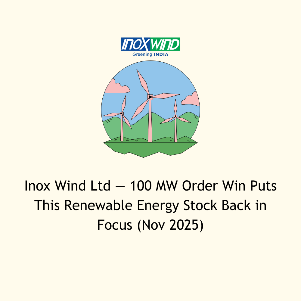 Featured image for Inox Wind Ltd — 100 MW Order Win Puts This Renewable Energy Stock Back in Focus (Nov 2025)