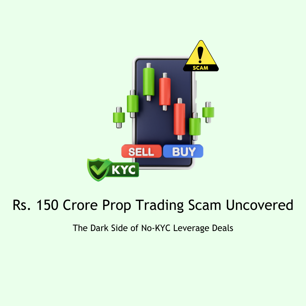 Featured image for Rs. 150 Crore Prop Trading Scam Uncovered: The Dark Side of No-KYC Leverage Deals