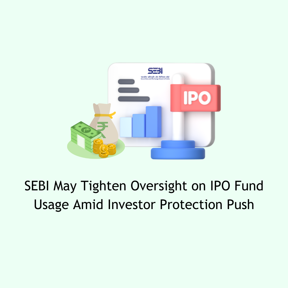 Featured image for SEBI May Tighten Oversight on IPO Fund Usage Amid Investor Protection Push