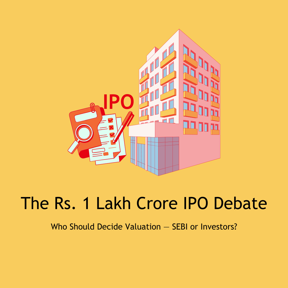 Featured image for The Rs. 1 Lakh Crore IPO Debate: Who Should Decide Valuation — SEBI or Investors?