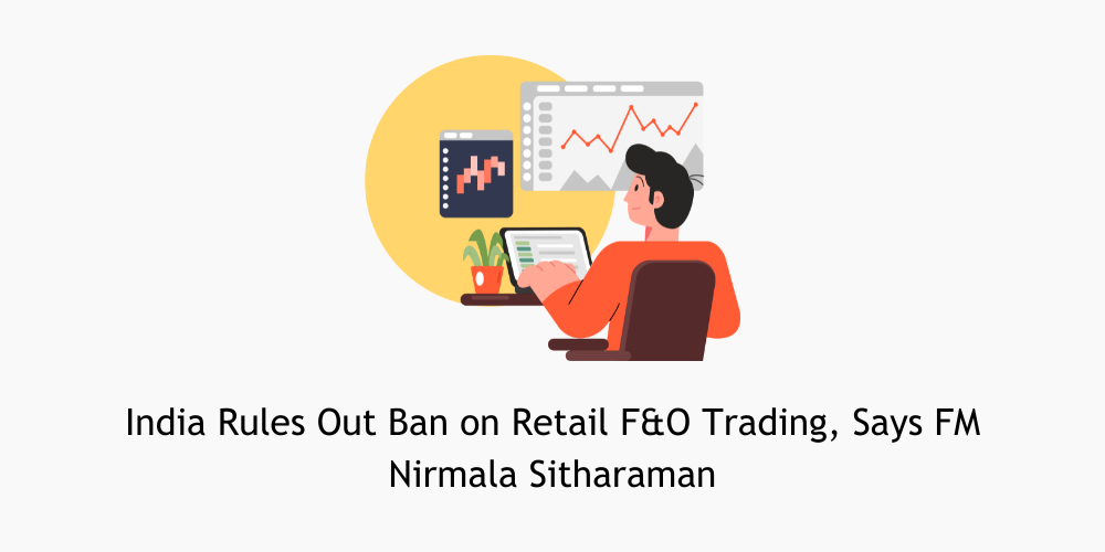 India Rules Out Ban on Retail F&O Trading